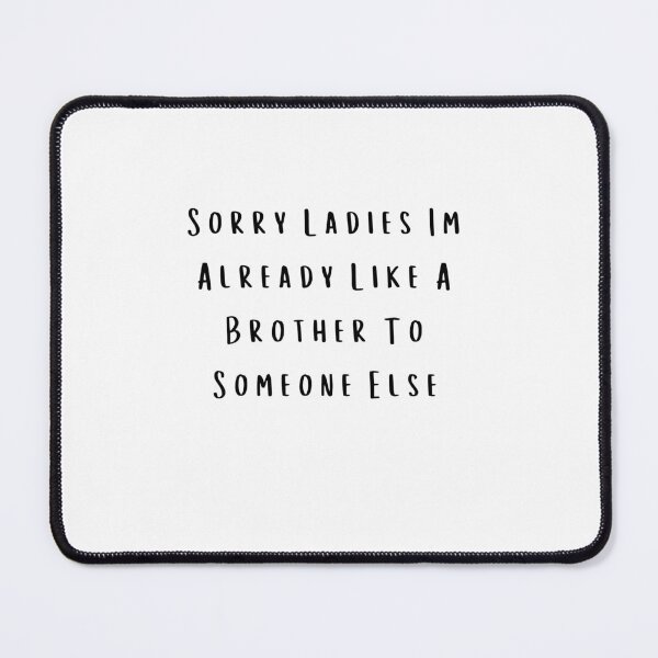 Item preview, Sorry Ladies Im Already Like A Brother To Someone Else designed and sold by erion-store.