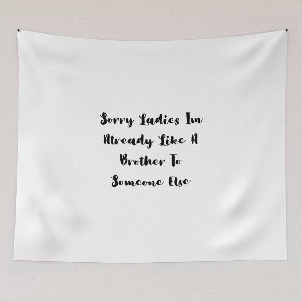 Item preview, Sorry Ladies Im Already Like A Brother To Someone Else designed and sold by erion-store.