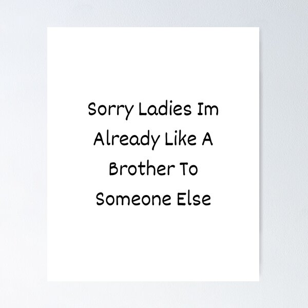 Item preview, Sorry Ladies Im Already Like A Brother To Someone Else designed and sold by erion-store.