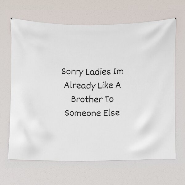 Item preview, Sorry Ladies Im Already Like A Brother To Someone Else designed and sold by erion-store.