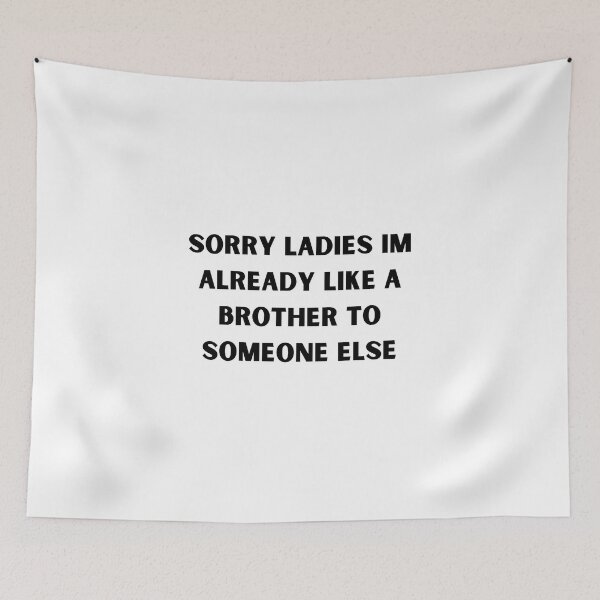 Item preview, Sorry Ladies Im Already Like A Brother To Someone Else designed and sold by erion-store.