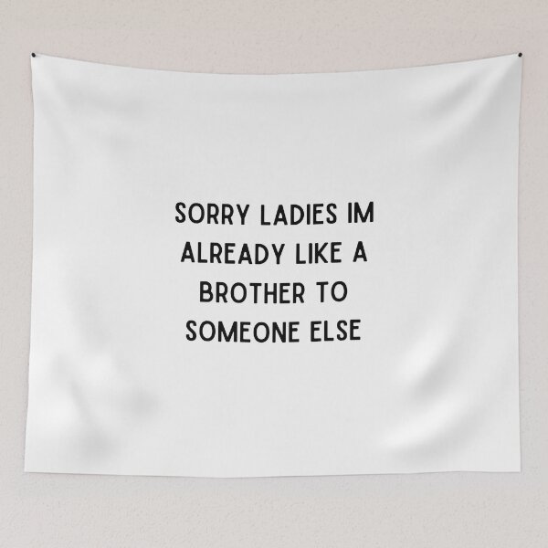 Item preview, Sorry Ladies Im Already Like A Brother To Someone Else designed and sold by erion-store.
