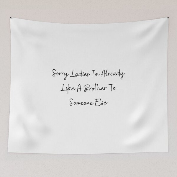 Item preview, Sorry Ladies Im Already Like A Brother To Someone Else designed and sold by erion-store.