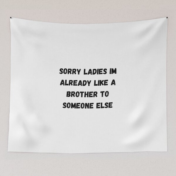 Item preview, Sorry Ladies Im Already Like A Brother To Someone Else designed and sold by erion-store.
