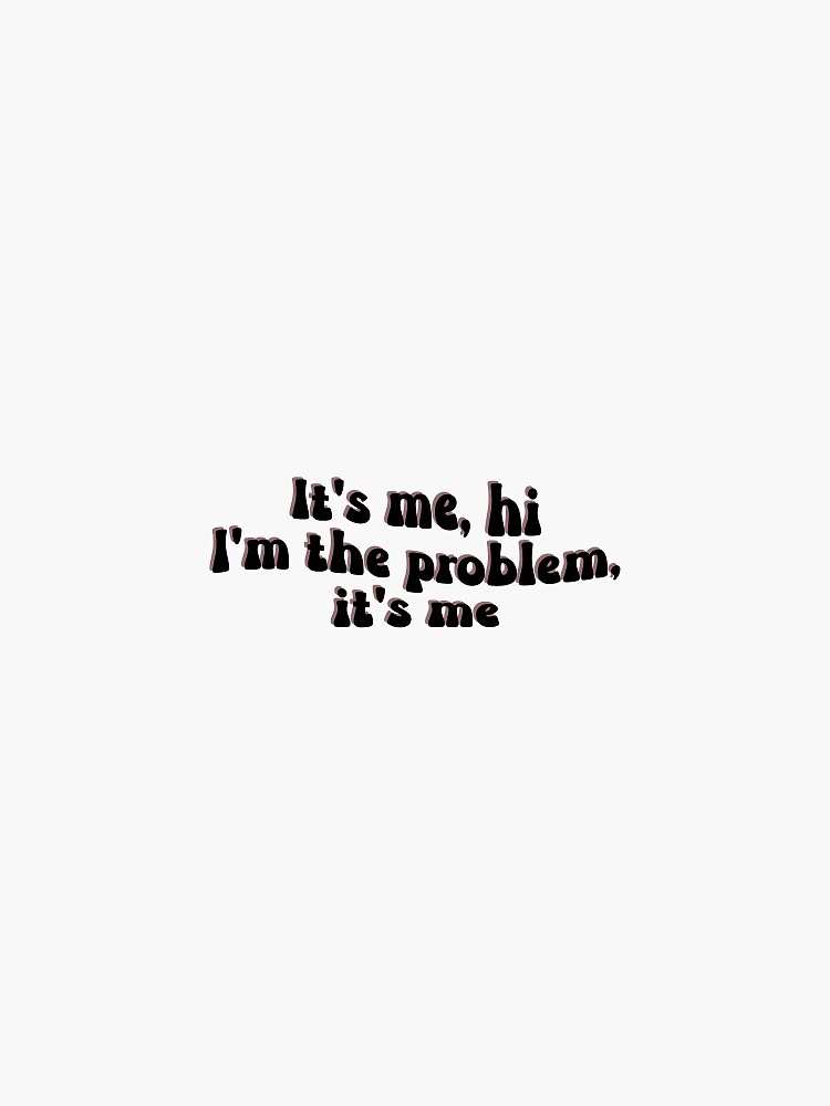 Taylor I'm the Problem, It's Me Sticker  Stick on Water Bottles, Phone  Case, Laptop