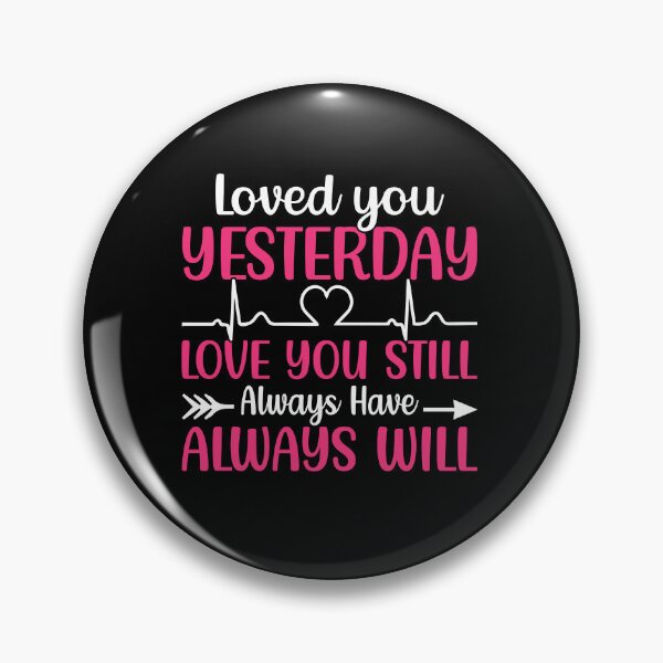Item preview, Loved You Yesterday Love You Still Always Have Always Will - Cute Valentine's Day Design for any Couples by FanityPrints designed and sold by FanityPrints.