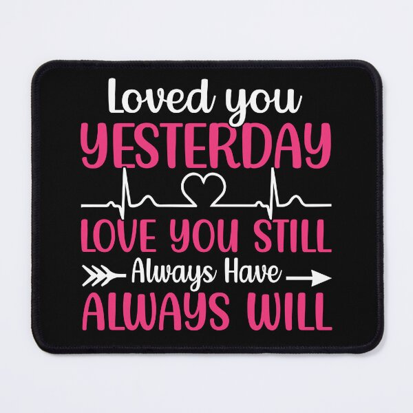 Item preview, Loved You Yesterday Love You Still Always Have Always Will - Cute Valentine's Day Design for any Couples by FanityPrints designed and sold by FanityPrints.