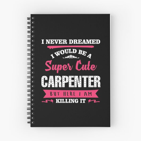 Item preview, I NEVER DREAMED I WOULD BE A SUPER CUTE CARPENTER BUT HERE I AM KILLING IT designed and sold by quertytees.