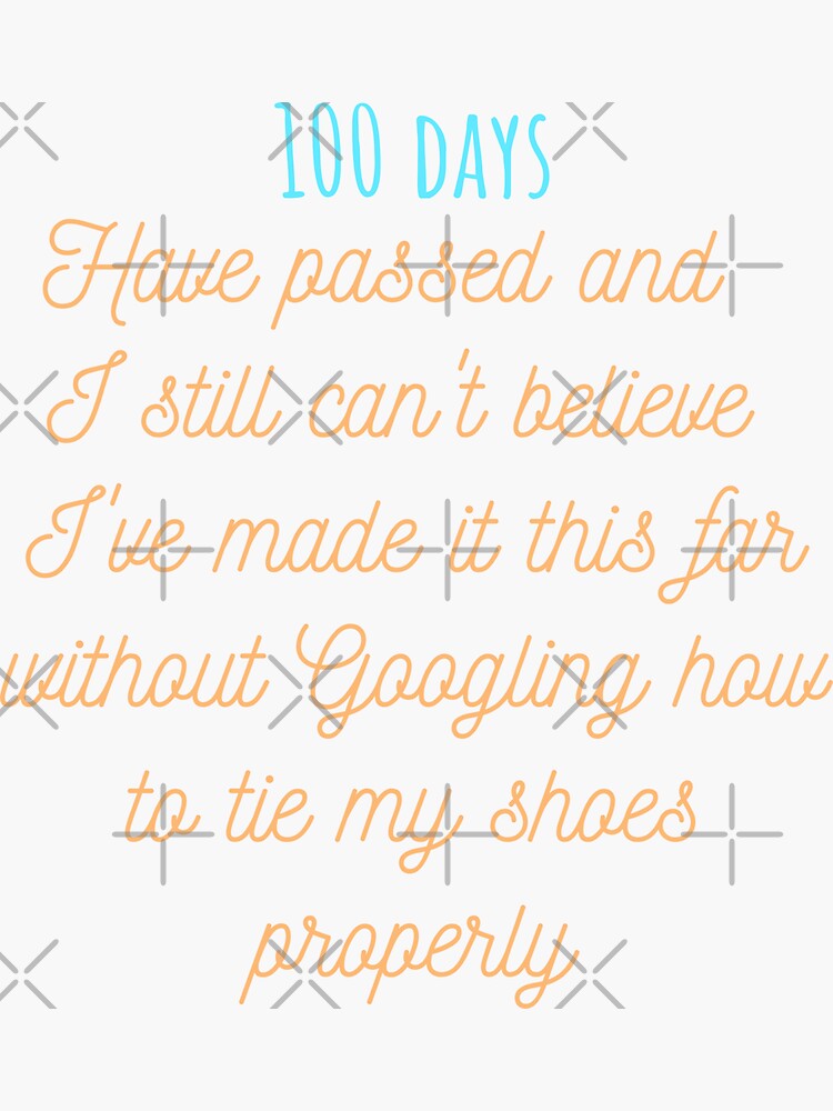 100 days have passed and I still can t believe I ve made it this