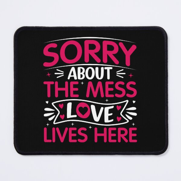 Item preview, Sorry About The Mess Love Lives Here - Cute Valentine's Day Design for Couples by FanityPrints designed and sold by FanityPrints.