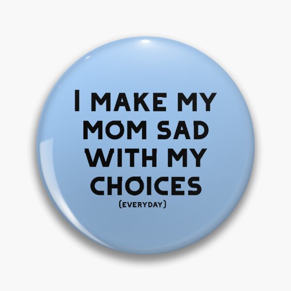 Item preview, I make my mom sad with my choices designed and sold by abbinagl10.