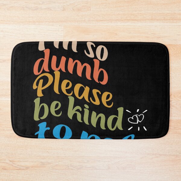 Item preview, I'm so dumb Please be kind to me designed and sold by jhonrichy.