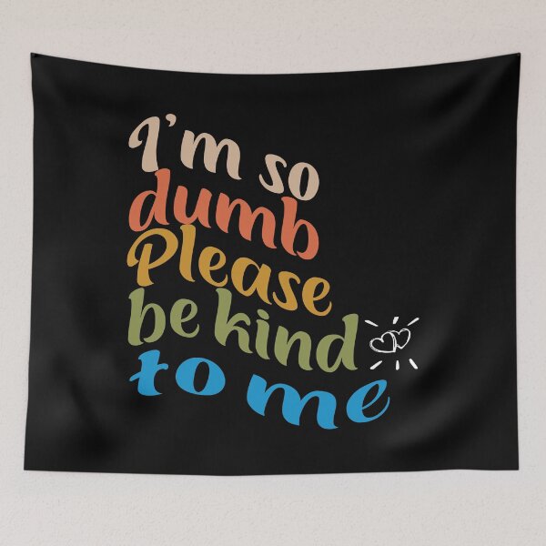 Item preview, I'm so dumb Please be kind to me designed and sold by jhonrichy.