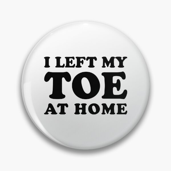 Item preview, I Left My Toe At Home - Funny Toe Amputation designed and sold by T-shirt For You.