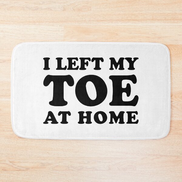 Item preview, I Left My Toe At Home - Funny Toe Amputation designed and sold by T-shirt For You.