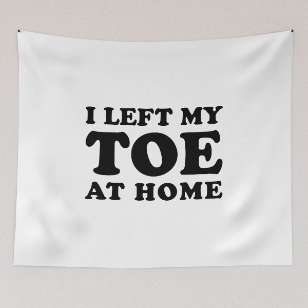 Item preview, I Left My Toe At Home - Funny Toe Amputation designed and sold by T-shirt For You.