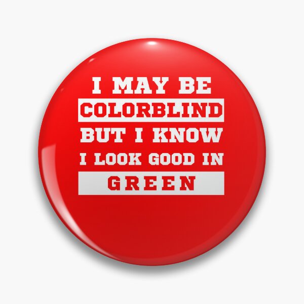 Item preview, I May Be Colorblind But I Know I Look Good in Green designed and sold by MacAndMoose.