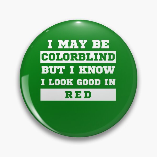 Item preview, I May Be Colorblind But I Know I Look Good in Red designed and sold by MacAndMoose.