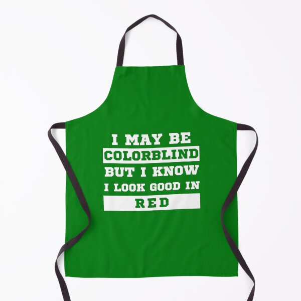 Item preview, I May Be Colorblind But I Know I Look Good in Red designed and sold by MacAndMoose.