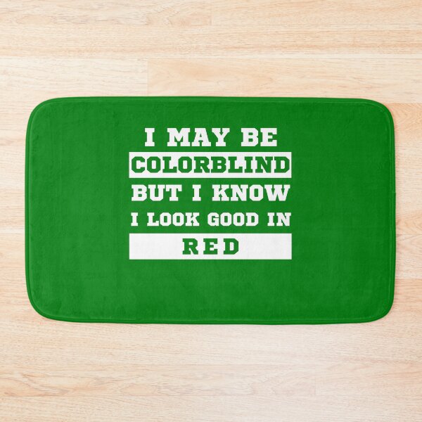 Item preview, I May Be Colorblind But I Know I Look Good in Red designed and sold by MacAndMoose.