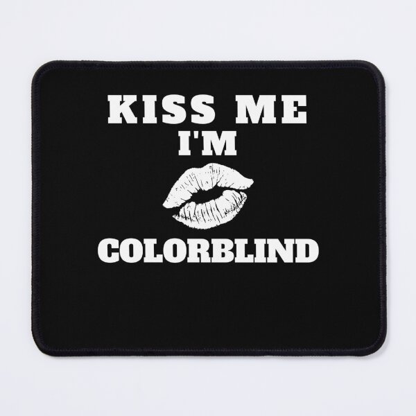 Item preview, Kiss Me I'm Colorblind designed and sold by MacAndMoose.