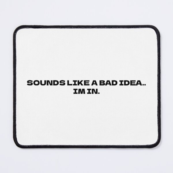Item preview, SOUNDS LIKE A BAD IDEA designed and sold by ConjuredMoth.