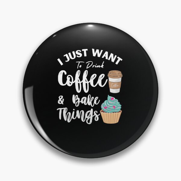 Item preview, I Just Want To Drink Coffee And Bake Things  Funny Baker Coffee Lover Gift designed and sold by MouDantArts.