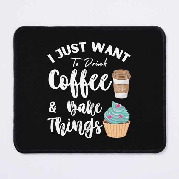 Item preview, I Just Want To Drink Coffee And Bake Things  Funny Baker Coffee Lover Gift designed and sold by MouDantArts.