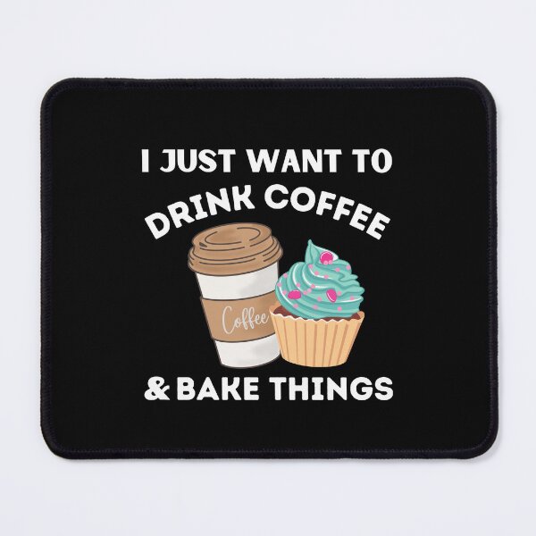 Item preview, I Just Want To Drink Coffee And Bake Things Coffee Lover Funny Baker Gift designed and sold by MouDantArts.