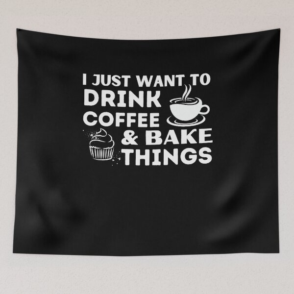 Item preview, I Just Want To Drink Coffee And Bake Things  Funny Baker Coffee Lover Gift designed and sold by MouDantArts.