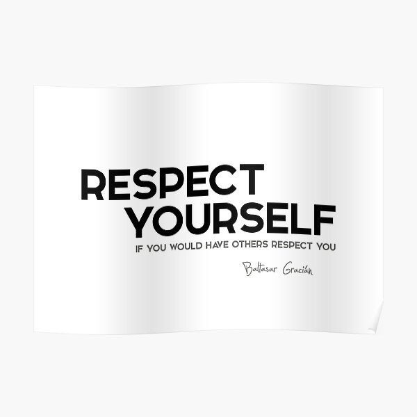 respect yourself - baltasar gracian Poster
