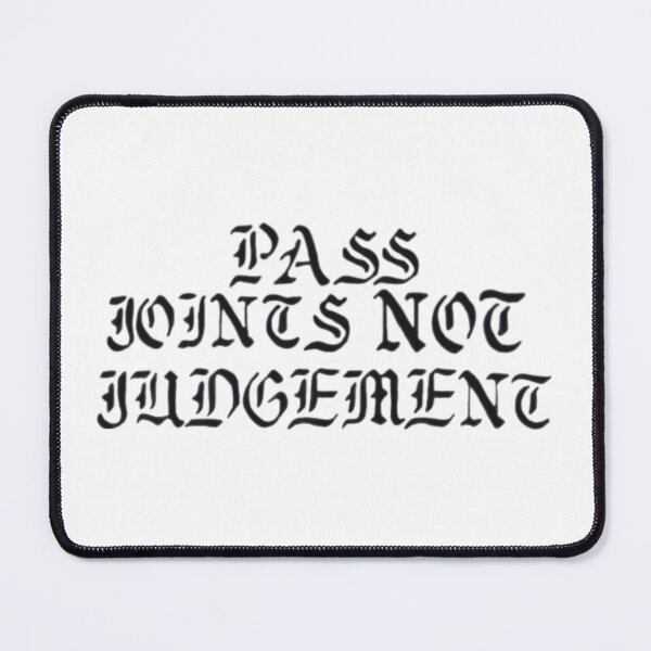 Item preview, Pass joints not judgment  designed and sold by Artistkhg.