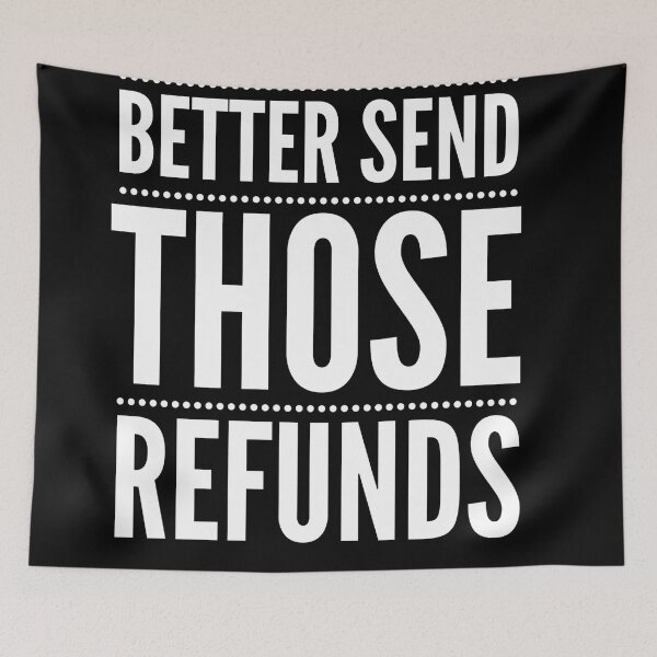 Item preview, Better send those Refunds | Refund your money | Funny  designed and sold by ritach11.