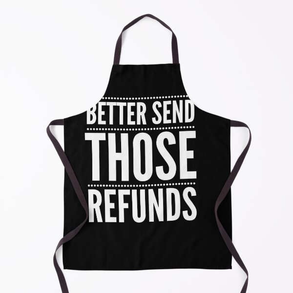 Item preview, Better send those Refunds | Refund your money | Funny  designed and sold by ritach11.