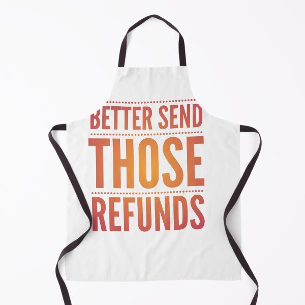 Item preview, Copy of Better send those Refunds | Refund your money | Funny  designed and sold by ritach11.