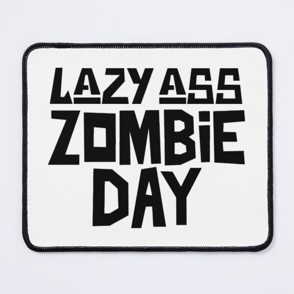 Item preview, Lazy Ass Zombie Day, I'd Rather Be A Zombie designed and sold by Monique Prince.