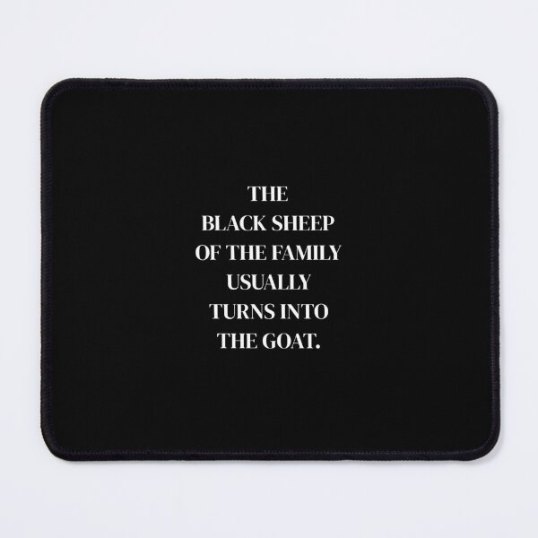 Item preview, The Black Sheep Of The Family Usually Turns Into The Goat | Design 8 designed and sold by Lets Be Positive (5.0) ⭐⭐⭐⭐⭐.