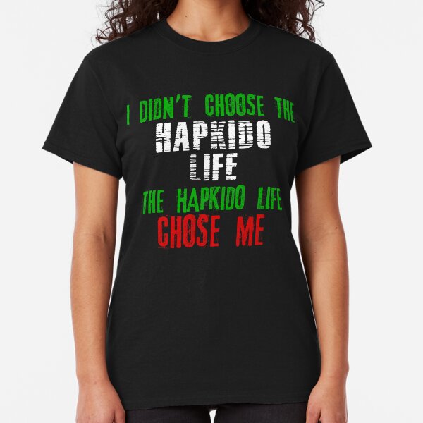 I didn't choose the Hapkido life the Hapkido life chose me Classic T-Shirt