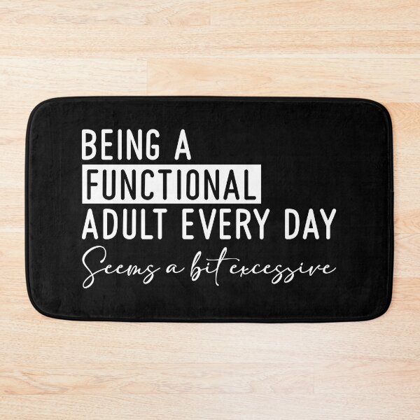 Item preview, Being a Functional Adult Every Day Seems a Bit Excessive designed and sold by HorizonDesignz.