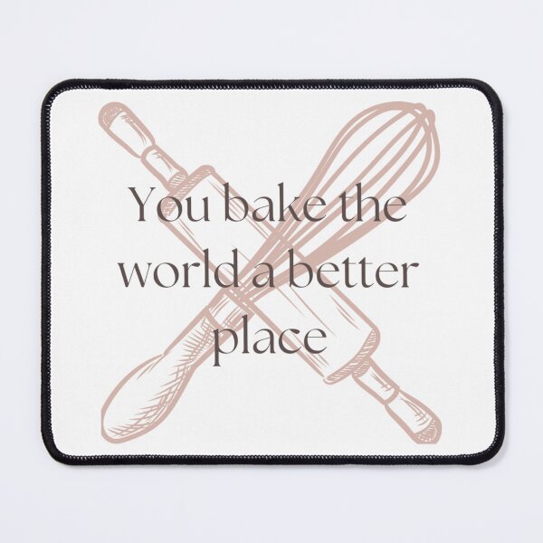 Item preview, You Bake The World A Better Place designed and sold by Createwithstyle.
