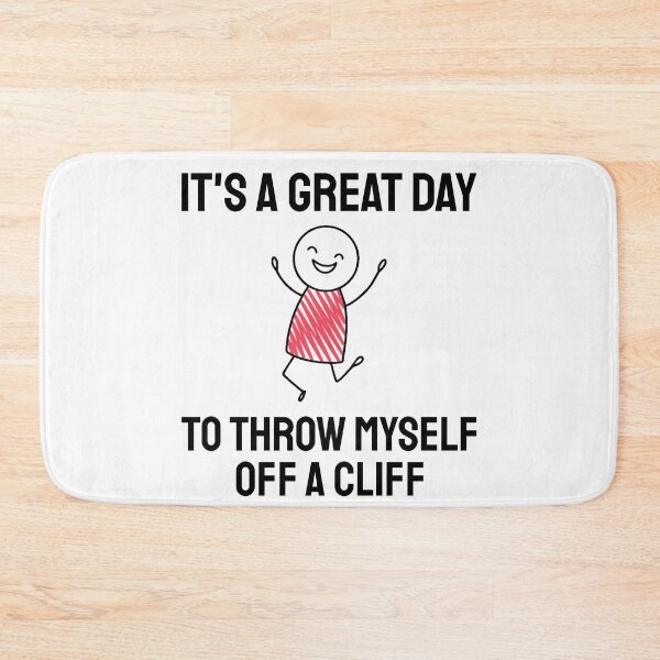 Item preview, Its a Great Day To Throw Myself Off A Cliff designed and sold by everything4eva.