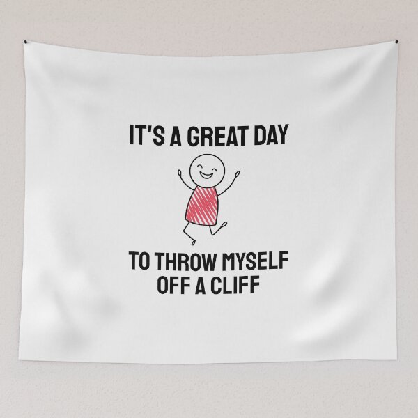 Item preview, Its a Great Day To Throw Myself Off A Cliff designed and sold by everything4eva.