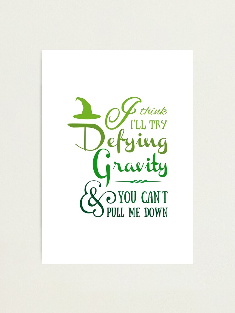 Defying Gravity - Wicked Musical Quote Lyrics" Photographic Print By Enchantedwishes | Redbubble