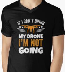 If I Can't Bring My Drone Men's V-Neck T-Shirt