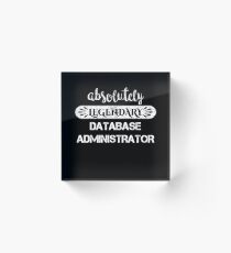 Absolutely Legendary Database Administrator Acrylic Block