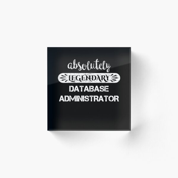 Absolutely Legendary Database Administrator Acrylic Block