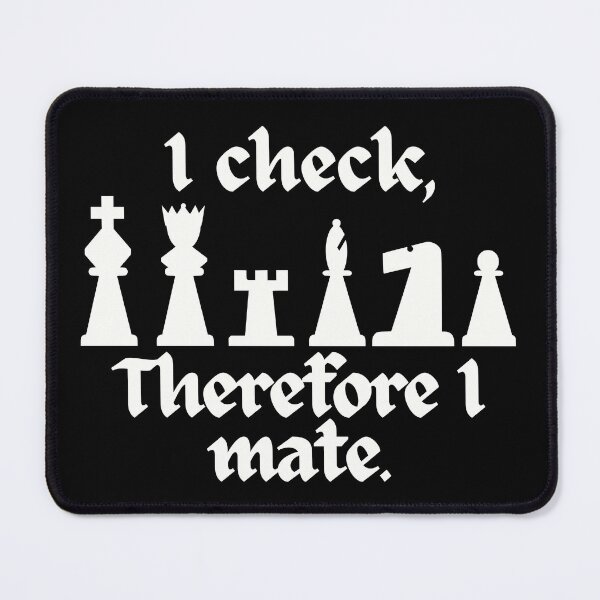Item preview, I check, therefore I mate. Chess  designed and sold by A-J-S-Designs.