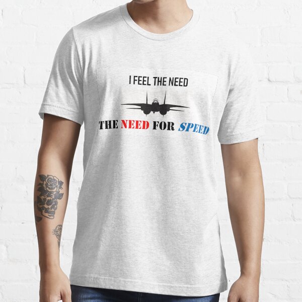 I Feel The Need The Need For Speed T-Shirt