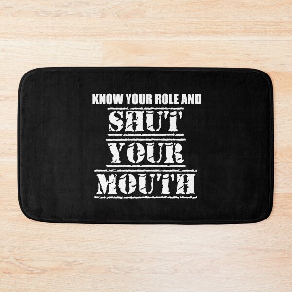 Item preview, know your role and shut your mouth designed and sold by storefoxmix.