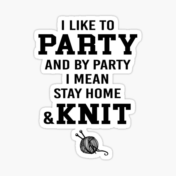 Item preview, I Like To Party and By Party I Mean Stay Home and Knit designed and sold by JoyMoo.